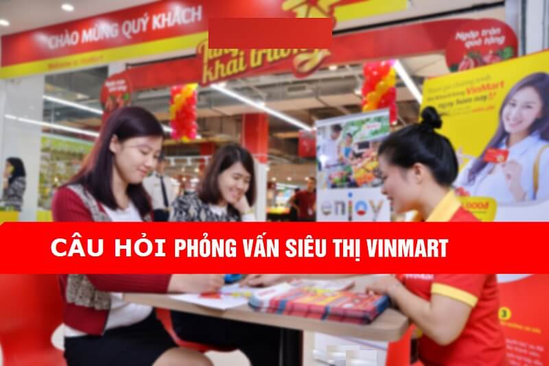 Câu hỏi phỏng vấn Vinmart