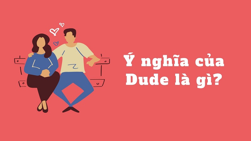 Tháo gỡ thắc mắc về Dude là gì?