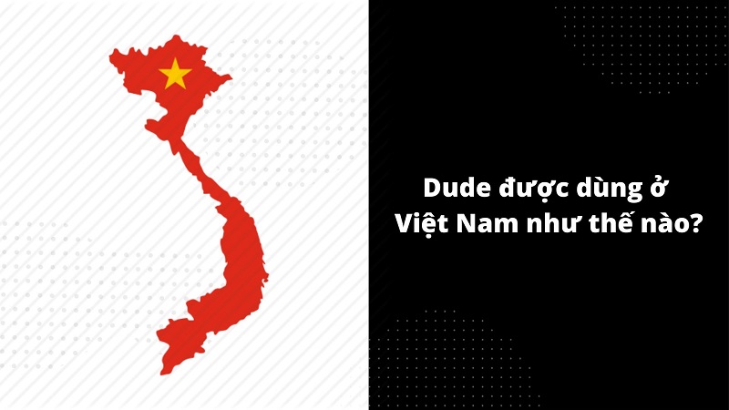 Dude là gì trong giới trẻ Việt Nam hiện nay