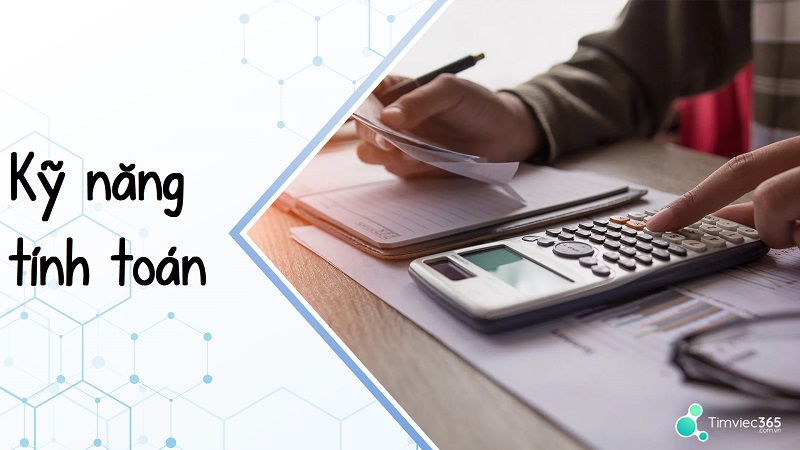 kỹ năng về tính toán và các kiến thức cơ bản về toán học sẽ là một trong những trang bị cần thiết và không thể thiếu