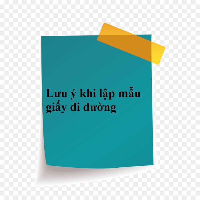Những lưu ý khi lập và sử dụng mẫu giấy đi đường
