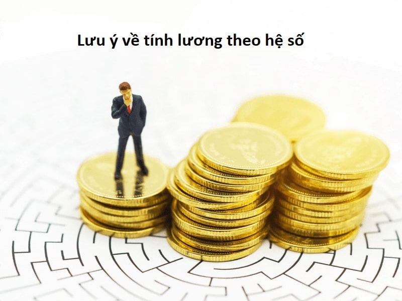 Một số lưu ý khi tính lương theo hệ số cơ bản