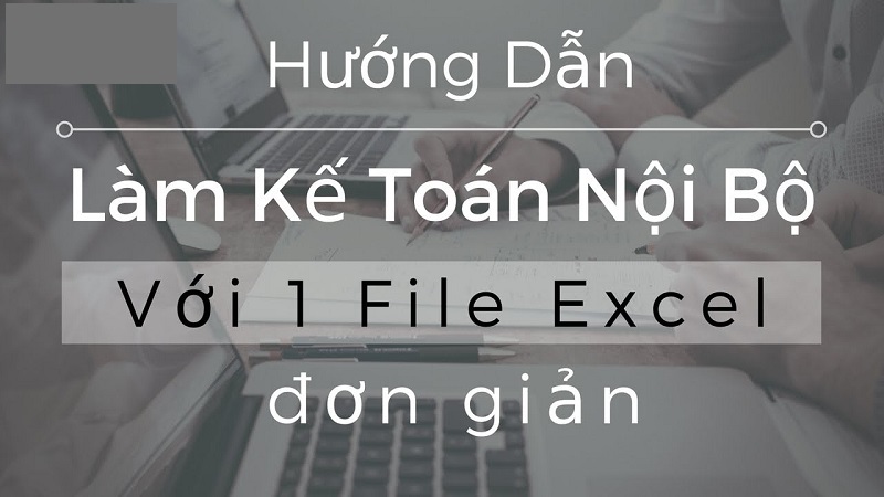 Mô tả công việc kế toán nội bộ đầy đủ và chi tiết nhất