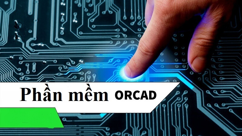 Phần mềm thiết kế mạch điện tử Orcad