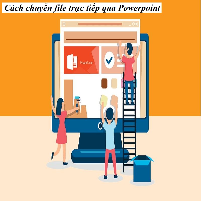  Cách chuyển file trực tiếp qua Powerpoint