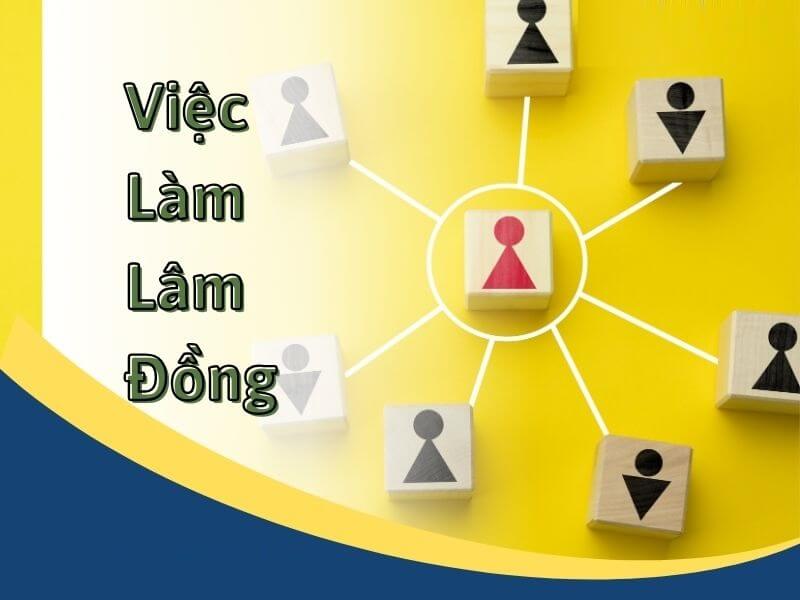 Tỉnh Lâm Đồng - nơi cung cấp việc làm dồi dào, hấp dẫn