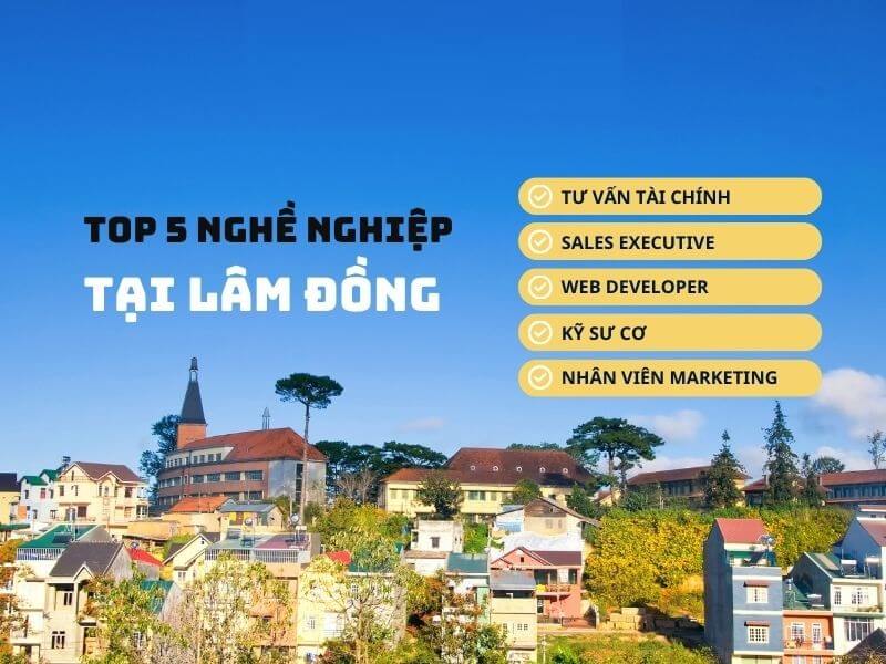 Cơ hội việc làm hấp dẫn nhất tại tỉnh Lâm Đồng
