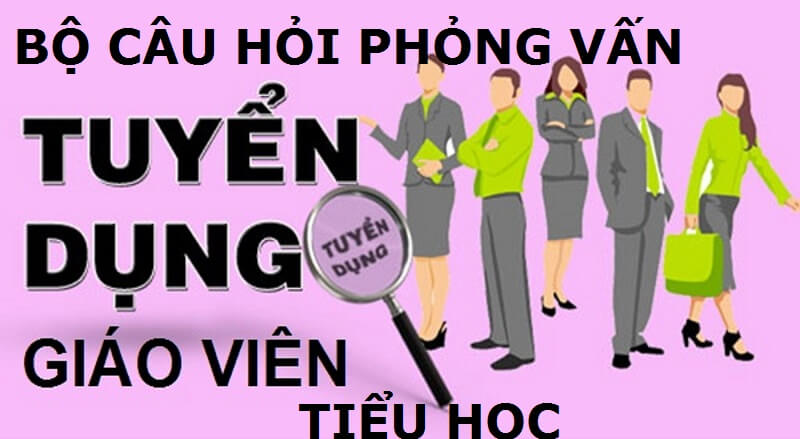 Trọn bộ câu hỏi phỏng vấn giáo viên tiểu học 