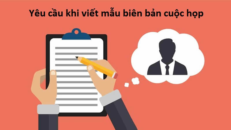Yêu cầu cần có khi viết mẫu biên bản cuộc họp