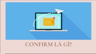 [Confirm là gì?] Những điều mà bạn cần biết về Confirm