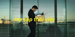 Trợ cấp thôi việc là gì? Cách tính trợ cấp thôi việc 