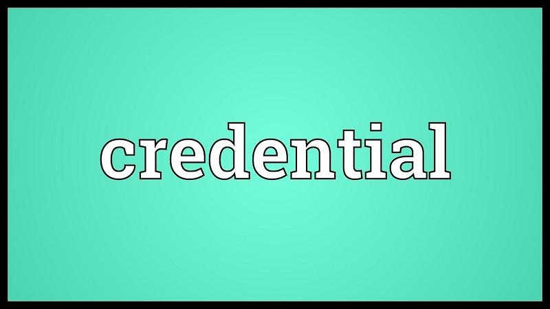 Credential là gì? Cách hiểu và ý nghĩa trong từng trường hợp