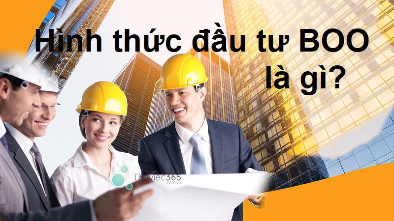 [Hé lộ] Hình thức đầu tư BOO là gì? Tri thức hữu ích cho bạn