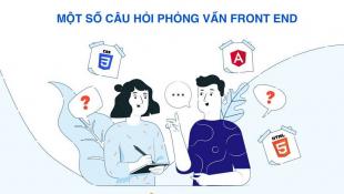 Trọn bộ câu hỏi phỏng vấn Front End đầy đủ và cập nhật mới nhất