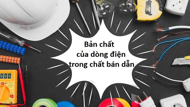 Bản chất của dòng điện trong chất bán dẫn – Thông tin hữu ích