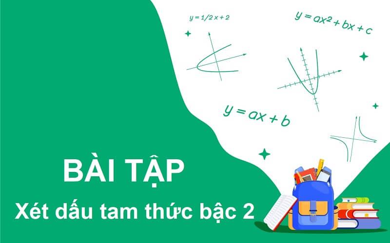 Tổng hợp các dạng bài tập xét dấu tam thức bậc 2 cơ bản nhất