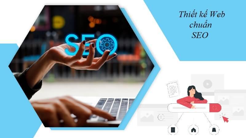 Hiểu về thiết kế Web chuẩn SEO là gì? - Các tiêu chí để thiết kế 