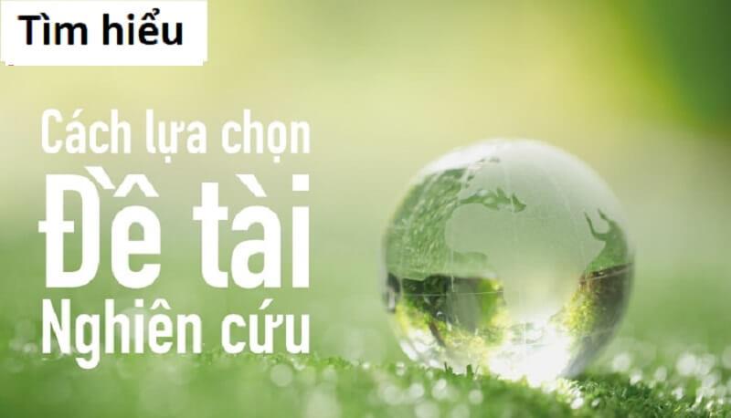 Hướng dẫn cách chọn đề tài nghiên cứu khoa học chuẩn phù hợp