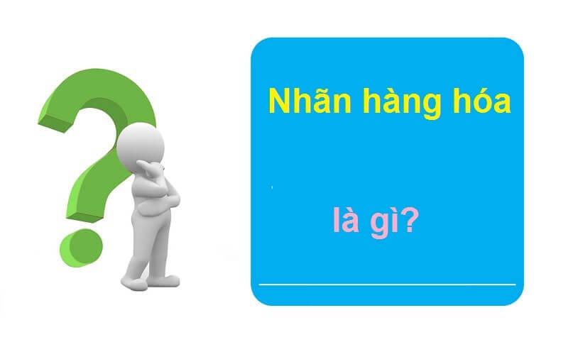 Nhãn hàng hóa là gì? Tại sao hàng hóa cần phải có nhãn hiệu?