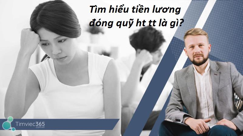 Bật mí tiền lương đóng quỹ ht tt là gì và lợi ích nó mang lại