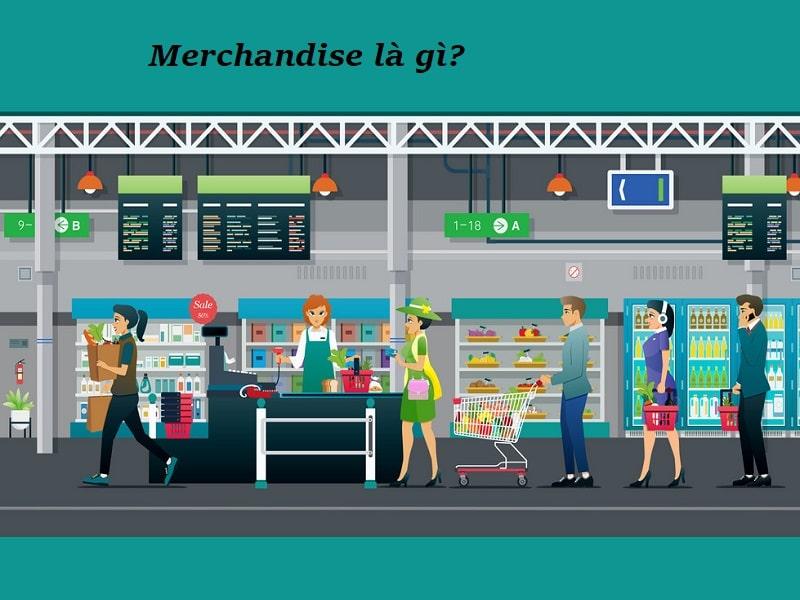 Giới thiệu | Merchandise là gì? Vai trò và cơ hội nghề nghiệp?