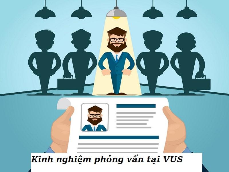 Chia sẻ | Kinh nghiệm phỏng vấn tại VUS và thông tin liên quan 