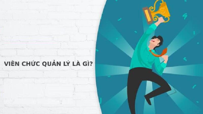 Viên chức quản lý là gì? Công việc này có trọng trách thế nào