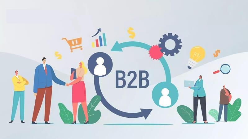 B2B là gì? Cùng tìm hiểu chi tiết về các mô hình kinh doanh B2B