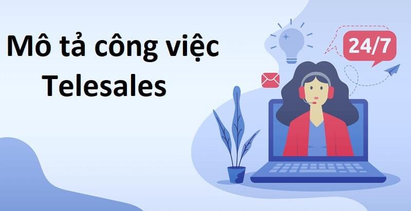 Bản mô tả công việc Telesales mà bất kỳ ai cũng cần quan tâm